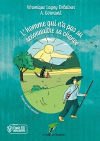 Véronique Lagny-Delatour et A. Gormand - L'homme qui n'a pas su reconnaître sa chance.