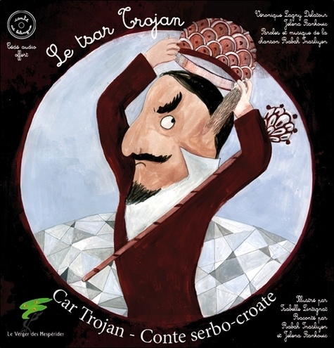 Véronique Lagny-Delatour et Jelena Stankovic - Le tsar Trojan - Conte serbo-croate. 1 CD audio