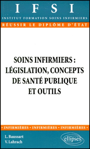 Véronique Lahrach et Lysiane Baussart - Soins infirmiers - Législation, concepts de santé publique et outils.