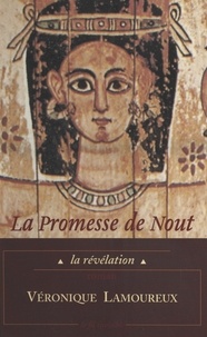 Véronique Lamoureux - LA PROMESSE DE NOUT. - Tome 1, la révélation.