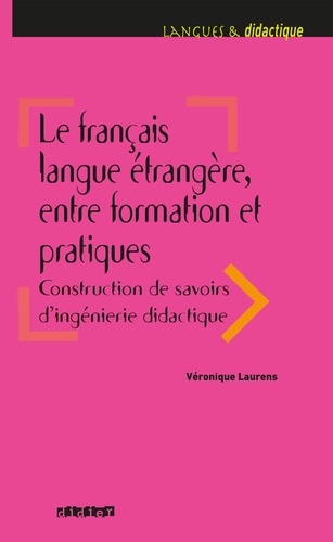 Le français langue étrangère, entre formation et pratiques. Construction de savoirs d'ingénierie didactique