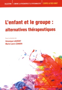 Véronique Laurent et Marie-Laure Léandri - L'enfant et le groupe : alternatives thérapeutiques.