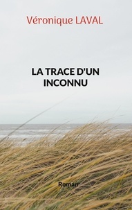 Véronique Laval - La trace d'un inconnu.