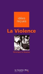 Véronique Le Goaziou - VIOLENCE (LA) -PDF - idées reçues sur la violence.