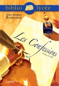 Véronique Le Quintrec et Jean-Jacques Rousseau - Bibliolycée - Les Confessions (Livres I à IV), Jean-Jacques Rousseau.