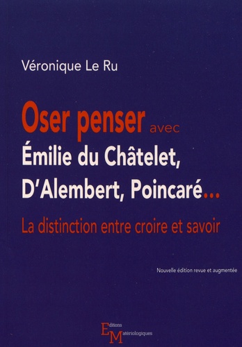 Oser penser avec Emilie du Châtelet, D'Alembert, Poincaré.... La distinction entre croire et savoir  édition revue et augmentée