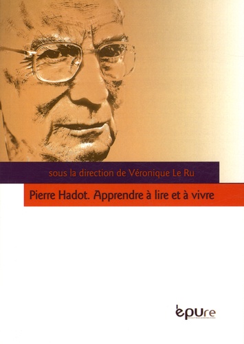 Véronique Le Ru - Pierre Hadot - Apprendre à lire et à vivre.