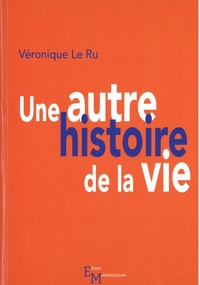 Véronique Le Ru - Une autre histoire de la vie.