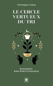 Véronique Lebon - Le cercle vertueux du tri - Rangement, bien-être et écologie.