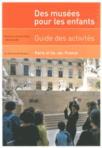 Véronique Lecomte-Collin et Bruno Collin - Des musées pour les enfants - Guide des activités Paris et Ile-de-France.