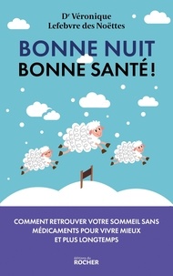 Télécharger gratuitement ebook epub Bonne nuit, bonne santé ! - Pourquoi le sommeil est la clé de votre santé et comment le retrouver sans médicaments pour vivre mieux et plus longtemps FB2 RTF par Véronique Lefebvre des Noëttes (Litterature Francaise) 9782268111377