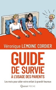 Véronique Lemoine Cordier - Guide de survie à l'usage des parents - Les mots pour aider votre enfant à grandir heureux.