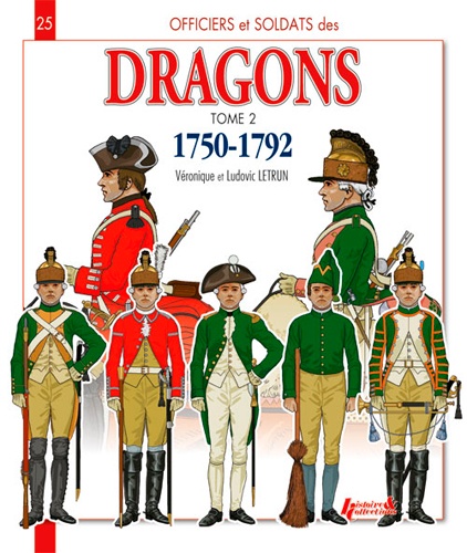 Véronique Letrun et Ludovic Letrun - Officiers & soldats des Dragons du Roi 1750-1792 - Tome 2, De la Guerre de Sept Ans à la Révolution.
