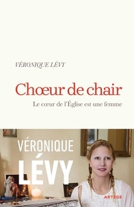 Véronique Lévy - Choeur de chair - L'Eglise est un coeur de femme.