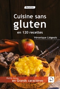 Véronique Liégeois - Cuisine sans gluten en 120 recettes.
