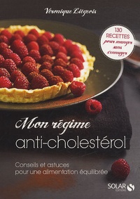Véronique Liégeois - Mon régime anti-cholestérol - Conseils et astuces pour une alimentation équilibrée.