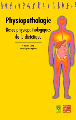 Véronique Liégeois et Cristian Carip - Physiopathologie - Bases physiopathologiques de la diététique, Le manuel.