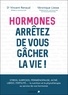 Véronique Liesse et Vincent Renaud - Hormones, arrêtez de vous gâcher la vie !.