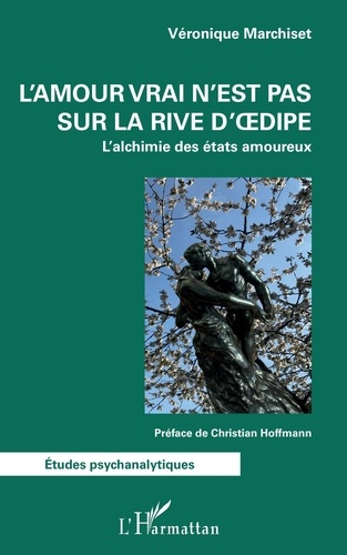 Véronique Marchiset - L'amour vrai n'est pas sur la rive d'Oedipe - L'alchimie des états amoureux.