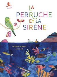 Véronique Massenot et Vanessa Hié - La perruche et la sirène - Henri Matisse.