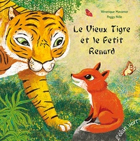 Véronique Massenot et Peggy Nille - Le Vieux Tigre et le Petit Renard.