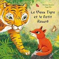 Véronique Massenot et Peggy Nille - Le Vieux Tigre et le Petit Renard.