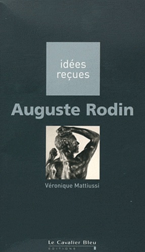 Véronique Mattiussi - Auguste Rodin.