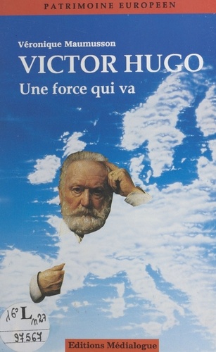 Victor Hugo. "une force qui va"