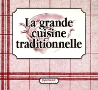 La grande cuisine traditionnelle en 2 volumes : La Cuisine du terroir ; Les Desserts d'hier et d'aujourd'hui