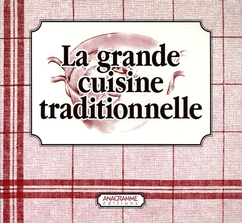Véronique Meglioli - La grande cuisine traditionnelle en 2 volumes : La Cuisine du terroir ; Les Desserts d'hier et d'aujourd'hui.