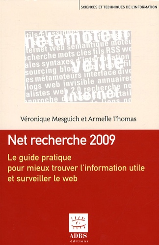 Véronique Mesguich et Armelle Thomas - Net recherche 2009 - Le guide pratique pour mieux trouver l'information utile et surveiller le web.
