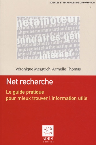 Véronique Mesguich et Armelle Thomas - Net recherche - Le guide pratique pour mieux trouver l'information utile.