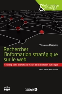 Rechercher linformation stratégique sur le web - Sourcing, veille et analyse à lheure de la révolution numérique.pdf