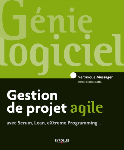 Gestion de projet agile. Avec Scrum, Lean, eXtreme Programming...