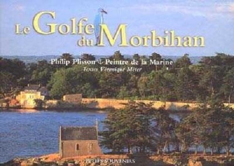 Véronique Méter - Le golfe du Morbihan : de Locmariaquer à Port-Navalo.