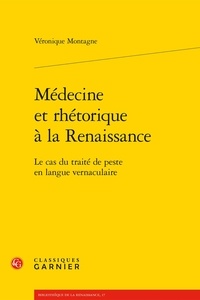 Véronique Montagne - Médecine et rhétorique à la Renaissance - Le cas du traité de peste en langue vernaculaire.