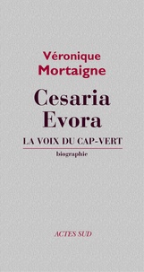 Véronique Mortaigne - Cesaria Evora - La voix de Cap-Vert, biographie.