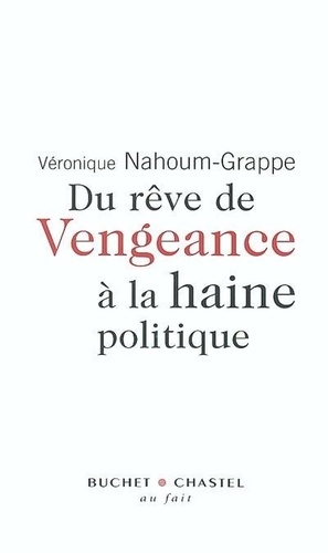 Véronique Nahoum-Grappe - Du rêve de vengeance à la haine politique.