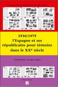 Véronique Olivares et Michel Reynaud - 1930/1975 : l'Espagne et ses républicains pour témoins dans le XXe siècle - Chronologie, lexique, sigles.