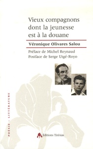 Véronique Olivares Salou - Vieux compagnons dont la jeunesse est à la douane.