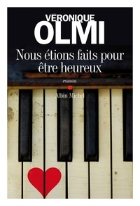 Véronique Olmi et Véronique Olmi - Nous étions faits pour être heureux.