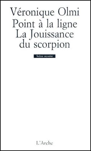 Véronique Olmi - Point A La Ligne. La Jouissance Du Scorpion.