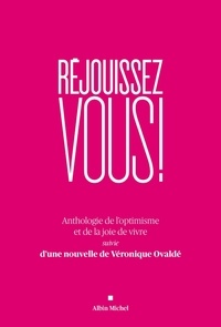 Véronique Ovaldé - Réjouissez-vous ! - Anthologie de l'optimisme et de la joie de vivre suivie d'une nouvelle de Véronique Ovaldé.