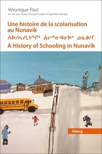 Veronique Paul - Une histoire de la scolarisation au Nunavik - Mouvement de prise en charge locale par les Inuits, 1950-1990.