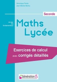 Véronique Perdu et Jean-Michel Béchu - Maths Lycée seconde - Exercices de calcul avec corrigés détaillés.