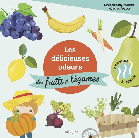 Véronique Petit - Les délicieuses odeurs des fruits et légumes.