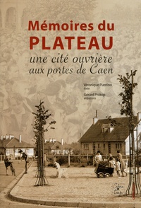 Véronique Piantino et Gérard Prokop - Mémoires du Plateau - Une cité ouvrière aux portes de Caen.