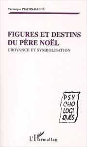 Figures Et Destins Du Pere Noel. Croyance Et Symbolisation