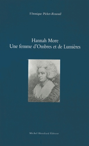 Véronique Pichet-Renouil - Hannah More : une femme d'ombres et de lumières.