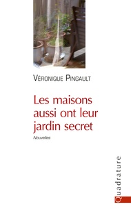 Véronique Pingault - Les maisons aussi ont leur jardin secret.